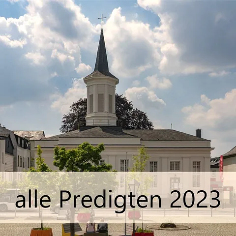 Predigten der Evangelischen Kirchengemeinde Arnsberg aus dem aktuellen Jahr.